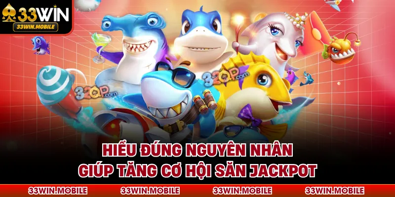 Hiểu đúng nguyên nhân giúp tăng cơ hội săn jackpot